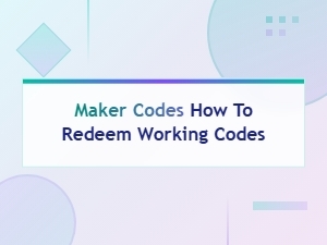 How to Redeem Active Maker Codes That Work Right Now