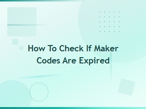 How to Check If Maker Codes Are Expired - Expired Codes Archive Guide