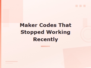 Recently Expired Maker Codes That Stopped Working