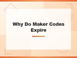 Why Do Maker Codes Expire? Learn the Reasons Behind Code Expiration