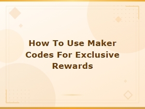 How to Use Maker Codes for Exclusive Free Rewards Guide