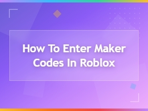 How to Enter Maker Codes in Roblox: a Simple Redemption Guide
