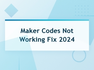 Maker Codes Not Working Fix 2024